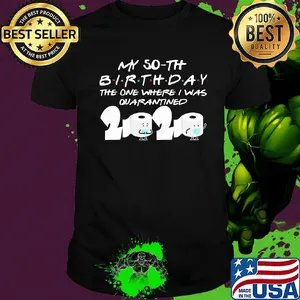 My 50th birthday the one where I was quarantined 2020 toilet paper shirt