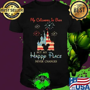 My childhood is over but my happy place American flag veteran Independence Day shirt
