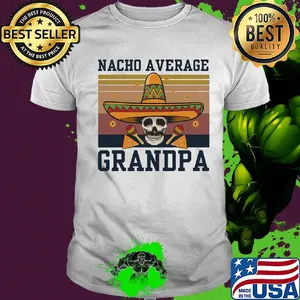 Nacho average grandpa skull vintage shirt