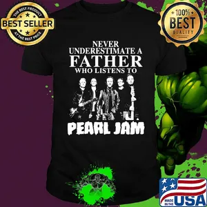 Never underestimate a father who listens to Pearl Jam shirt