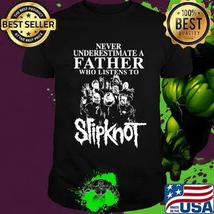 Never underestimate a father who listens to Slipknot shirt