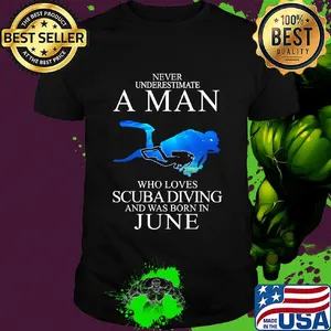 Never underestimate a man who loves scuba diving and was born in June shirt