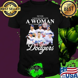 Never underestimate a woman who understands baseball and loves Dodgers shirt