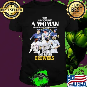 Never underestimate a woman who understands baseball and loves milwaukee brewers shirt