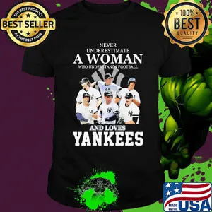 Never underestimate a woman who understands football and loves yankees baseball shirt