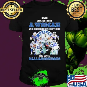Never underestimate a woman who understands ruby ball and loves dallas cowboys shirt