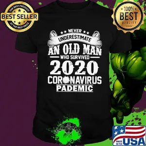 Never underestimate an old man who survived 2020 coronavirus pandemic shirt