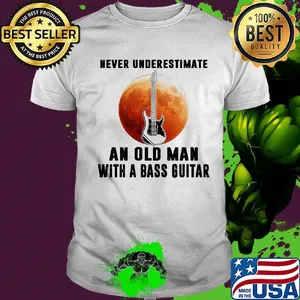 Never underestimate an old man with a bass guitar shirt
