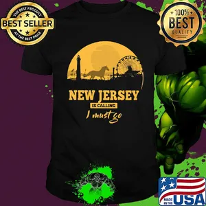 New jersey is calling I must go shirt