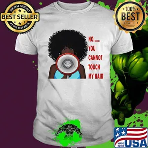 No you cannot touch my hair shirt
