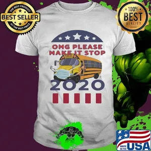Omg please make it stop 2020 bus driver mask shirt
