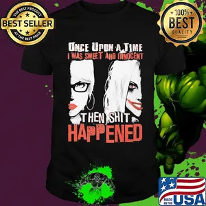 Once upon a time i was sweet and innocent then shit happened halloween shirt