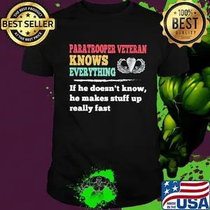 Paratrooper veteran knows everything if he doesn't know he makes shirt