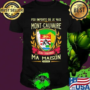 Peu importe ou je vais mont-cauvaire sera toujours ma maison provine shirt