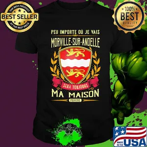 Peu importe ou je vais morville-sur-andelle sera toujours ma maison provine shirt