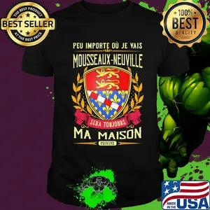 Peu importe ou je vais mousseaux-neuville sera toujours ma maison provine shirt