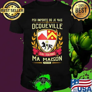 Peu importe ou je vais ocqueville sera toujours ma maison provine shirt