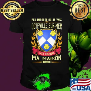 Peu importe ou je vais octeville-sur-mer sera toujours ma maison provine shirt