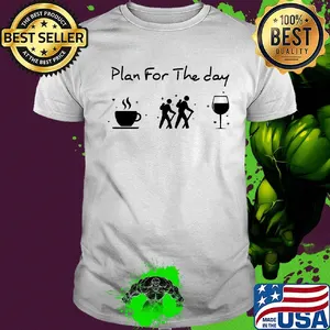 Plan for the day coffee hiking wine shirt