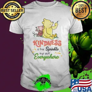 Pooh and piglet kindness is free sprinkle that stuff everywhere shirt