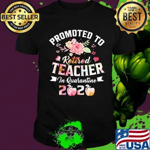 Promoted to retired teacher in quarantine 2020 shirt