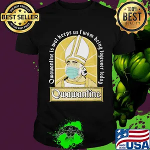 Qwawantine is wot heeps us twom being logeuuer loday mask shirt