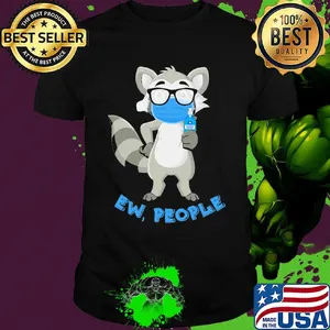 Raccoon mask wash your hand ew people shirt