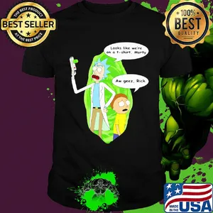 Rick & morty looks like we're on a t-shirt aw geez shirt