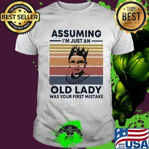 Ruth Bader Ginsburg R.B.G assuming I'm just an old lady was your first mistake vintage shirt