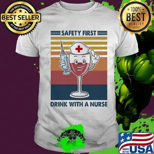 Safety first drink with a nurse wine vintage shirt