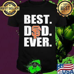 San francisco giants best dad ever happy father's day shirt