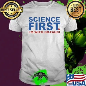 Science first I'm with Dr Fauci shirt