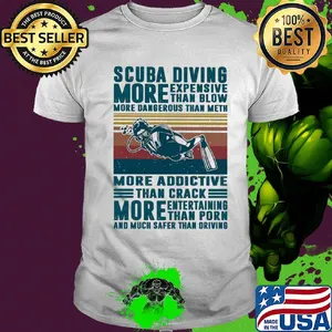 Scuba diving more expensive than blow more dangerous than meth more addictive than crack vintage shirt
