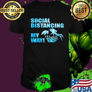Scuba diving social distancing my way shirt