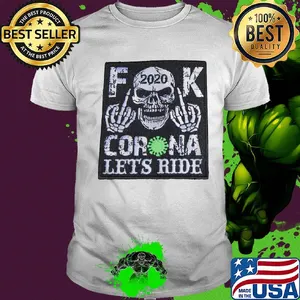 Skull 2020 fuck coronavirus let’s ride shirt