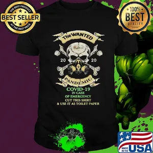 Skull the wanted 2020 pandemic covid-19 in case of emergency cut this shirt and use it as toilet paper shirt
