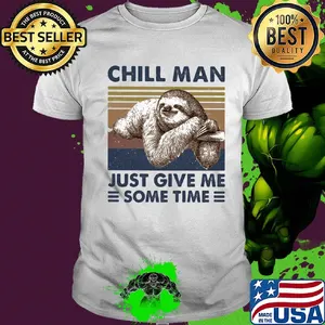 Sloth chill man just give me some time vintage shirt