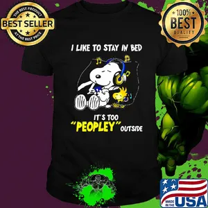 Snoopy i like to stay in bed it's too peopley outside music shirt