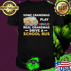 Some grandmas play bingo real grandmas drive a school bus shirt