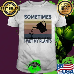 Sometimes I wet my plants vintage shirt