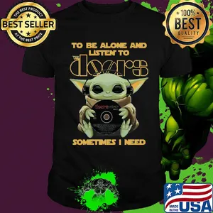 Star wars baby yoda hug the doors to be alone and listen to sometimes i need shirt