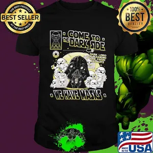 Star wars darth vader come to the dark side we have masks shirt