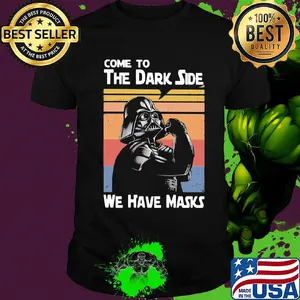 Star wars darth vader come to the dark side we have masks vintage shirt