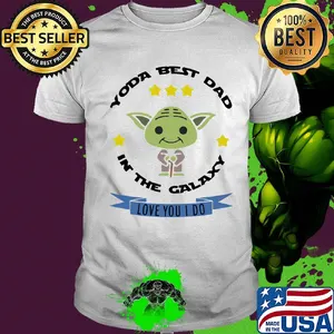 Star wars master yoda best dad in the galaxy love you i do shirt