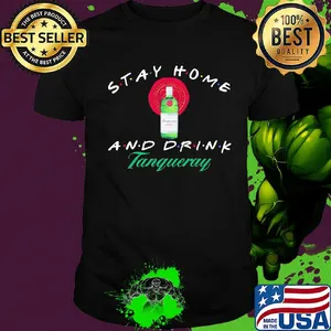 Stay Home and drink Tanqueray shirt