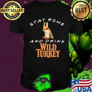 Stay Home and drink Wild Turkey shirt