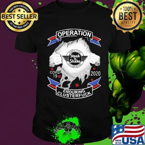Steak’ n shake operation covid-19 2020 enduring clusterfuck coronavirus shirt