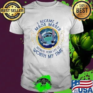 Stitch i became a mask maker because your life is worth my time shirt