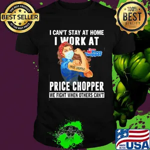 Strong woman i can’t stay at home i work at price chopper we fight when others can’t anymore mask covid-19 shirt
