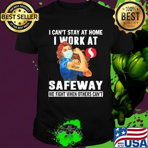 Strong woman i can’t stay at home i work at safeway we fight when others can’t anymore mask covid-19 shirt